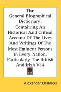 the general biographical dictionary: containing an historical and critical account of the lives and writings of the most eminent persons in every nati
