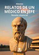 Relatos de un médico en jefe. Novela vivencial