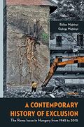 A Contemporary History of Exclusion: The Roma Issue in Hungary From 1945 to 2015 (en Inglés)