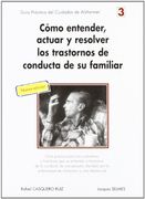 Como entender, actuar y resolver los trastornos de conducta de su familiar