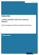 "Armut und Alter Sind Zwei Schwere Bürden": Altersversorgung von Witwen im Frühen Christentum (en Alemán)