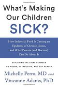 What's Making Our Children Sick?: How Industrial Food Is Causing an Epidemic of Chronic Illness, and What Parents (and Doctors) Can Do About It (en Inglés)