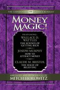 Money Magic (Condensed Classics): Featuring the Science of Getting Rich, how to Attract Money, and the Magic of Believing (en Inglés)