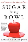 sugar in my bowl: real women write about real sex (en Inglés)