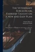 The Veterinary Surgeon, or, Farriery Taught on a New and Easy Plan [microform]: Being a Treatise on All the Diseases and Accidents to Which the Horse (en Inglés)