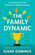 The Family Dynamic: A Journey into the Mystery of Sibling Success (en Inglés)