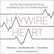 The Haywire Heart: How too Much Exercise can Kill You, and What you can do to Protect Your Heart (en Inglés)