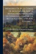 Mémoires de m. Le Comte de Montlosier, sur la Révolution Française, le Consulat, L'empire, la Restauration. 1755-1830, Volume 1. (en Francés)