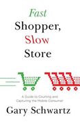 fast shopper, slow store: a guide to courting and capturing the mobile consu (en Inglés)