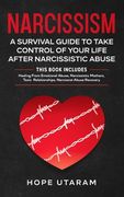 Narcissism: A SURVIVAL GUIDE TO TAKE CONTROL OF YOUR LIFE AFTER NARCISSISTIC ABUSE THIS BOOK INCLUDES: Healing From Emotional Abus (en Inglés)