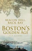 Beacon Hill, Back Bay and the Building of Boston's Golden Age (en Inglés)