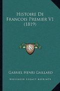 Histoire De Francois Premier V1 (1819) (in French)