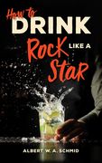 How to Drink Like a Rock Star (en Inglés)