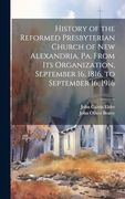 History of the Reformed Presbyterian Church of new Alexandria, pa. From its Organization, September 16, 1816, to September 16, 1916 (en Inglés)
