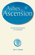 Ashes to Ascension: Second Lesson Sermons for Lent/Easter: Cycle B (en Inglés)
