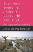 El camino de retorno al verdadero Sentido de nuestra vida: Una experiencia personal