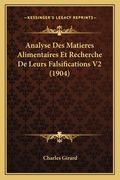 Analyse Des Matieres Alimentaires Et Recherche De Leurs Falsifications V2 (1904) (en Francés)