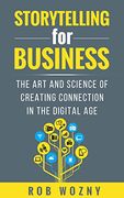 Storytelling for Business: The art and Science of Creating Connection in the Digital age (en Inglés)