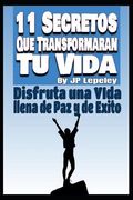 11 Secretos que Transformaran tu Vida: Disfruta una Vida Llena de paz y de Exito de jp Lepeley(Independently Published)