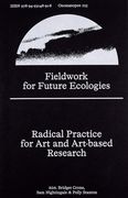 Fieldwork for Future Ecologies: Radical Practice for Art and Art-Based Research