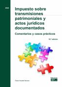 Impuesto Sobre Transmisiones Patrimoniales y Actos Jurídicos Documentados: Comentarios y Casos Prácticos