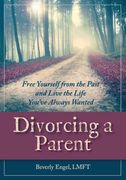 Divorcing a Parent: Free Yourself From the Past and Live the Life You'Ve Always Wanted (en Inglés)