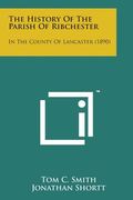 The History of the Parish of Ribchester: In the County of Lancaster (1890) (en Inglés)