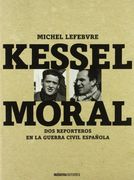 Kessel - moral - dos reporteros en la Guerra civil española (Ilustrado (inedita))
