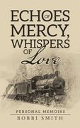 Echoes of Mercy, Whispers of Love: Personal Memoirs (en Inglés)
