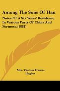 among the sons of han: notes of a six years' residence in various parts of china and formosa (1881) (en Inglés)