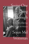 Seeing one Thing Through: The zen Life and Teachings of Sojun mel Weitsman (en Inglés)