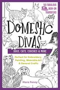 Domestic Divas - Dogs, Cats, Couches & More: Perfect for Embroidery, Painting, Wearable art & General Crafts (50 Fabulous Iron-On Transfers) (en Inglés)