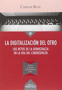 La Digitalización del Otro: Los Retos de la Democracia en la era del Ciberespacio