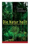 Die Natur heilt: Die Entdeckung der Psychosomatik (en Inglés)