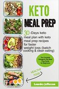 Keto Meal Prep: The Complete Ketogenic Diet Meal Prep Guide for Beginners: 30 Days Keto Meal Plan With Keto Meal Prep Recipes for Faster Weight Loss (Batch Cooking & Clean Eating) (en Inglés)