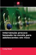 Intervenção Precoce Baseada na Escola Para Adolescentes em Risco (en Portugués)