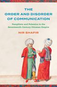 The Order and Disorder of Communication: Pamphlets and Polemics in the Seventeenth-Century Ottoman Empire (en Inglés)