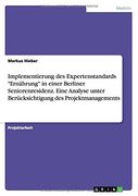 Implementierung des Expertenstandards "Ernährung" in einer Berliner Seniorenresidenz. Eine Analyse unter Berücksichtigung des Projektmanagements