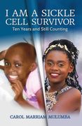I Am a Sickle Cell Survivor: Ten Years and Still Counting (en Inglés)