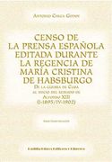 Censo de la Prensa Española Editada Durante la Regencia de María Cristina de Habsburgo: De la Guerra de Cuba al Inicio del Reinado de Alfonso Xiii. De Cultura Ecuménica Serie Comunicación)