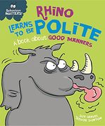 Rhino Learns to be Polite - a Book About Good Manners (Behaviour Matters) (en Inglés)