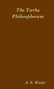 The Turba Philosophorum, or Assembly of the Sages; Called Also the Book of Truth in the art and the Third Pythagorical Synod (en Inglés)