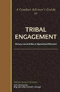a combat advisor's guide to tribal engagement: history, law and war as operational elements (en Inglés)