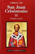 Obras de san Juan Crisóstomo. Iii: Tratados Ascéticos (en Español, Griego)