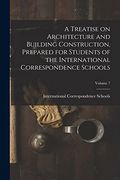 A Treatise on Architecture and Building Construction, Prepared for Students of the International Correspondence Schools; Volume 7 (en Inglés)