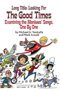 Long Title: Looking for the Good Times; Examining the Monkees' Songs, One by One (hardback) (en Inglés)