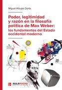 Poder, legitimidad y razón en la filosofía política de Max Weber: los fundamentos del Estado occidental moderno