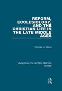 Reform, Ecclesiology, and the Christian Life in the Late Middle Ages (en Inglés)