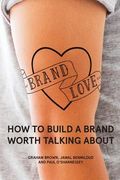 Brand Love: How to Build a Brand Worth Talking About (en Inglés)