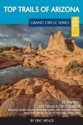 Top Trails of Arizona: Includes Grand Canyon, Petrified Forest, Monument Valley, Vermilion Cliffs, Havasu Falls, Antelope Canyon, and Slide Rock (en Inglés)